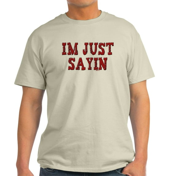 CafePress - I'm Just Sayin Light T Shirt - Men's Classic Graphic T-Shirt