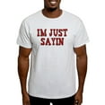 thumbnail image 1 of CafePress - I'm Just Sayin Light T Shirt - Light T-Shirt - CP, 1 of 4