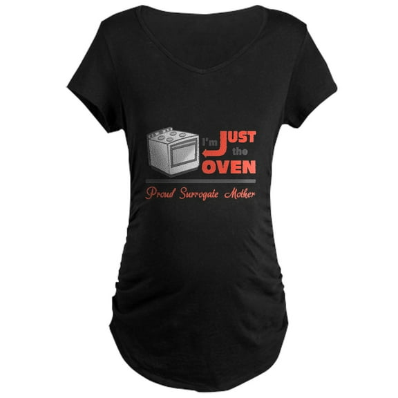 CafePress - I'm Just The Oven Proud Surrogate Mother - Maternity Dark T-Shirt