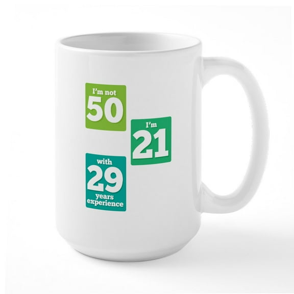 CafePress - I'm Not 50 I'm 21 With 29 - 15 oz Ceramic Large White Novelty Mug