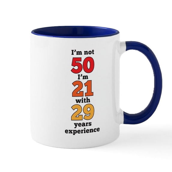 CafePress - I'm Not 50 I'm 21 With 29 Years - 11 oz Ceramic Mug - Novelty Coffee Tea Cup