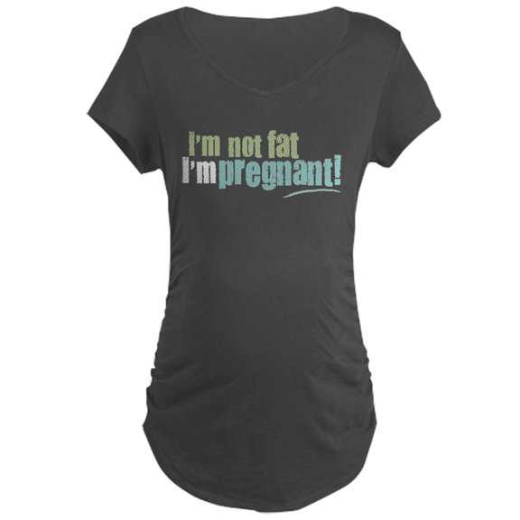 CafePress - I'm Not Fat I'm Pregnant Maternity Dark T Shirt - Maternity Dark T-Shirt