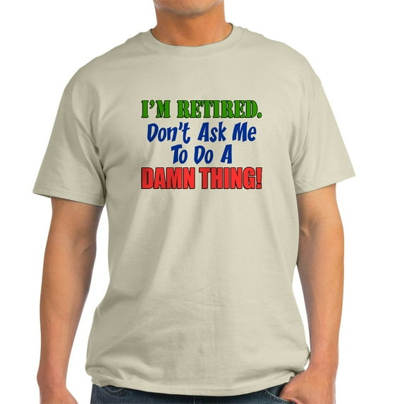 CafePress - I'm Retired Don't Ask Me Light T Shirt - Men's Classic Graphic T-Shirt
