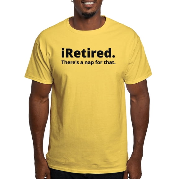 CafePress - I'm Retired There's A Nap For That T Shirt - Light T-Shirt - CP