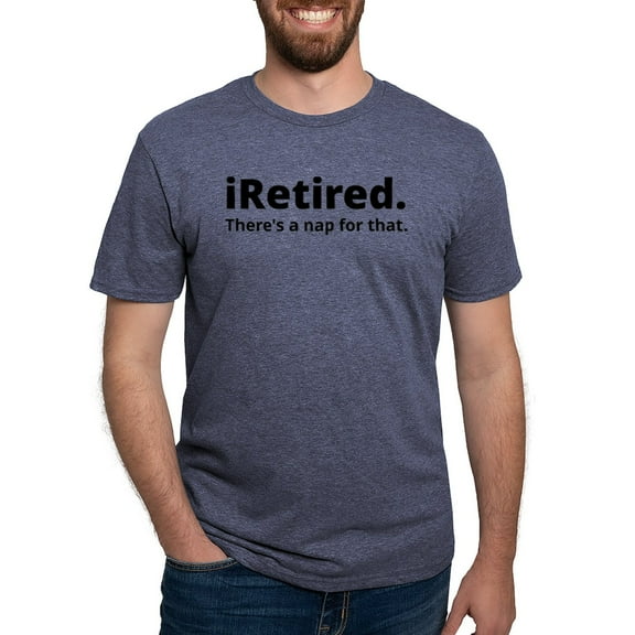 CafePress - I'm Retired There's A Nap For That T Shirt - Mens Tri-blend T-Shirt