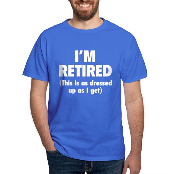 CafePress - I'm Retired This Is As Dressed Up As I Get Dark T - Men's Classic Graphic Cotton T-Shirt