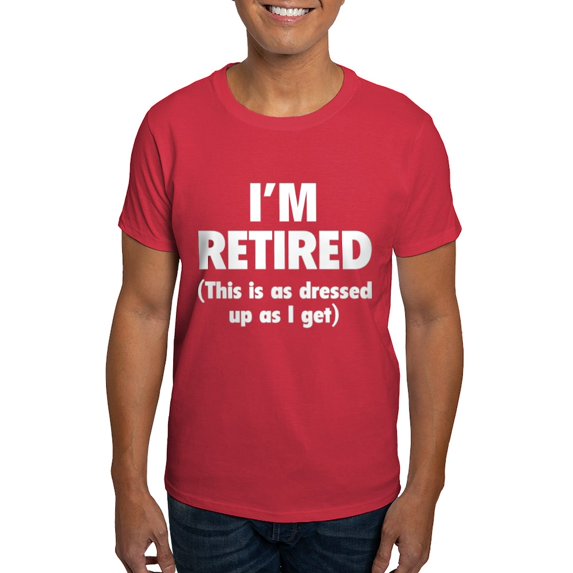 CafePress - I'm Retired This Is As Dressed Up As I Get Dark T - Men's Classic Graphic Cotton T-Shirt