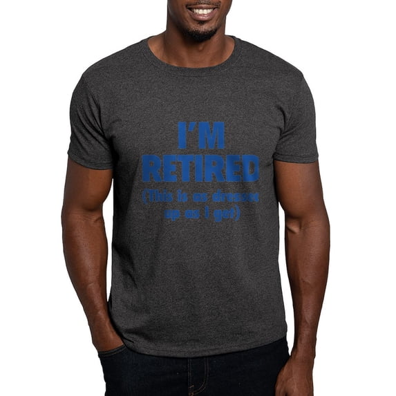 CafePress - I'm Retired This Is As Dressed Up As I Get Dark T - Men's Classic Graphic Cotton T-Shirt