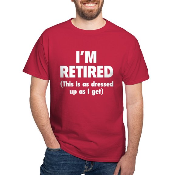 CafePress - I'm Retired This Is As Dressed Up As I Get Dark T - Men's Classic Graphic Cotton T-Shirt
