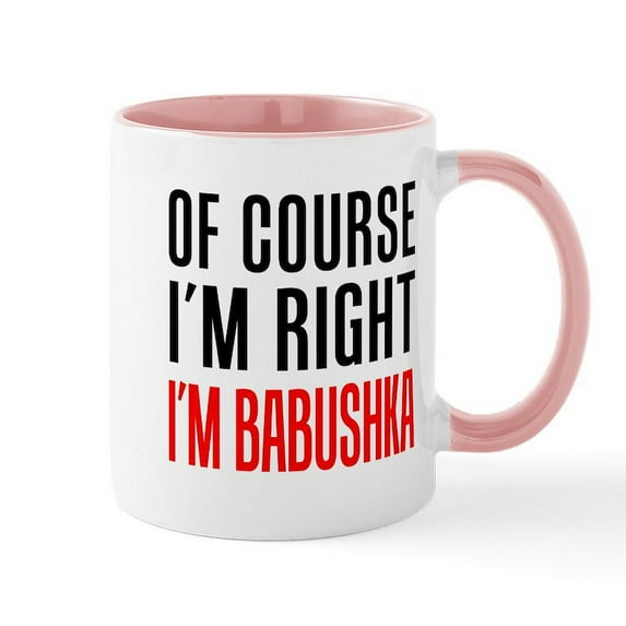 CafePress - I'm Right Babushka Drinkware Mugs - 11 oz Ceramic Mug - Novelty Coffee Tea Cup