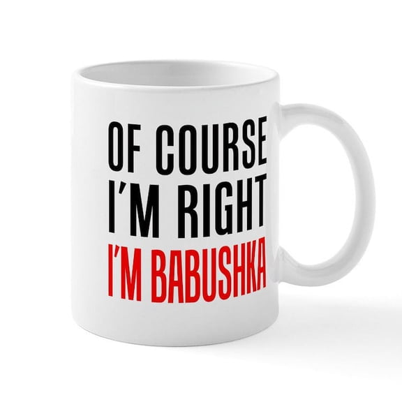 CafePress - I'm Right Babushka Drinkware Mugs - 11 oz Ceramic Mug - Novelty Coffee Tea Cup