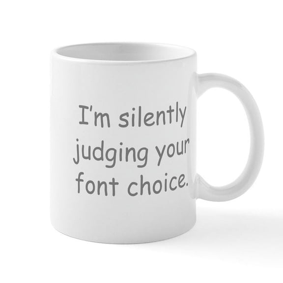 CafePress - I'm Silently Judging Your Font Choice Mugs - 11 oz Ceramic Mug - Novelty Coffee Tea Cup