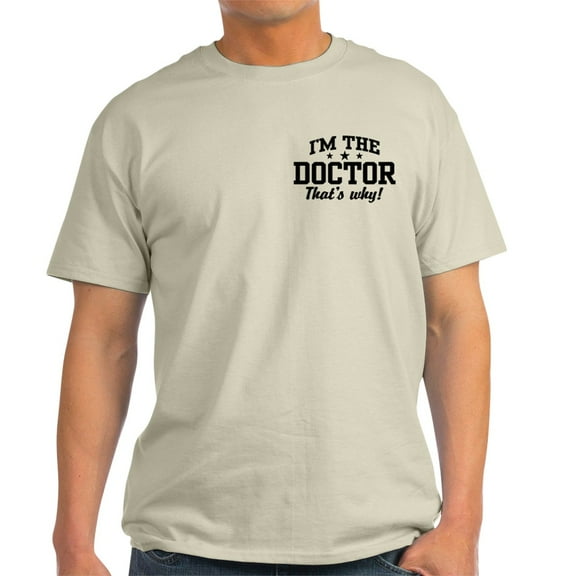 CafePress - I'm The Doctor That's Why Light T Shirt - Men's Classic Graphic T-Shirt