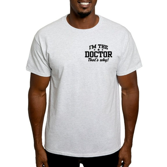CafePress - I'm The Doctor That's Why Light T Shirt - Men's Classic Graphic T-Shirt