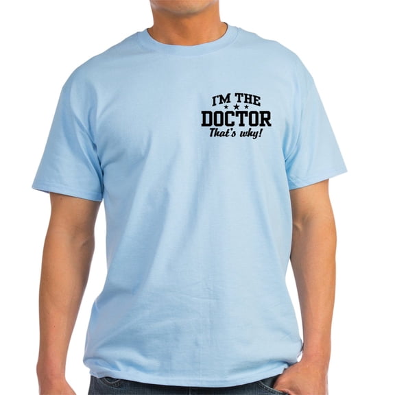 CafePress - I'm The Doctor That's Why Light T Shirt - Men's Classic Graphic T-Shirt