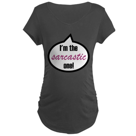 CafePress - I'm The Sarcastic One! Maternity Dark T Shirt - Maternity Dark T-Shirt