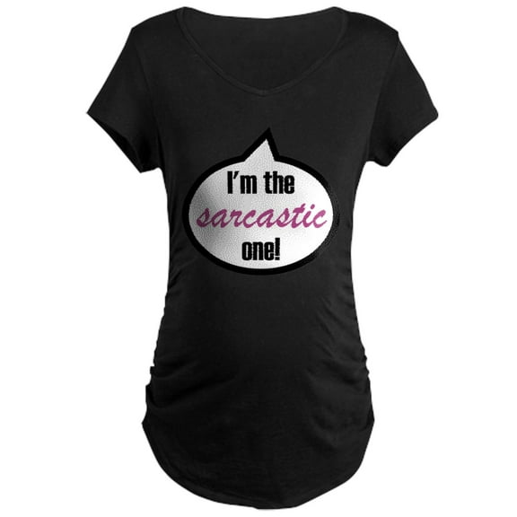 CafePress - I'm The Sarcastic One! Maternity Dark T Shirt - Maternity Dark T-Shirt