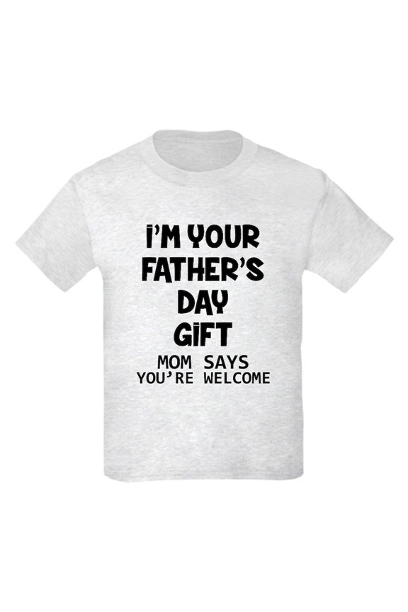 - I'm Your Father's Day Gift Mom Says You're Welcome - Light T-Shirt Kids XS-XL