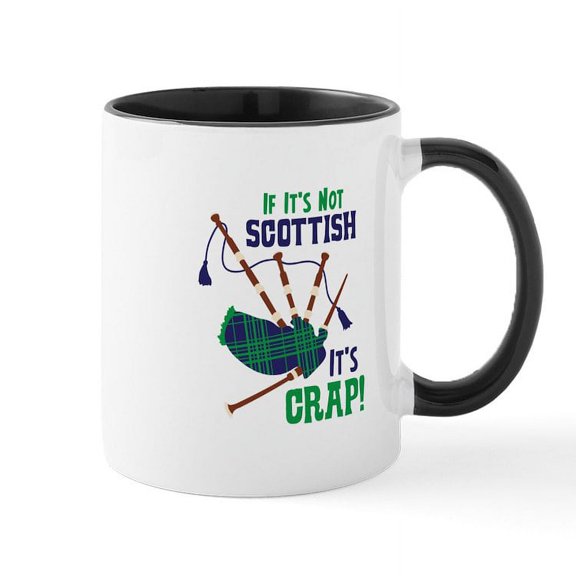 CafePress - IF ITS NOT SCOTTISH ITS CRAP! Mugs - 11 oz Ceramic Mug - Novelty Coffee Tea Cup