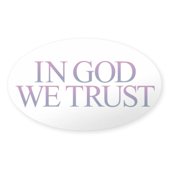 CafePress - IN GOD WE TRUST Sticker - Sticker (Oval)