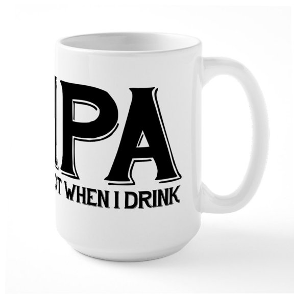 CafePress - IPA Lot When I Drink - 15 oz Ceramic Large White Novelty Mug