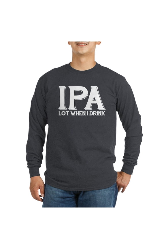 - IPA Lot When I Drink Long Sleeve Dark T Shirt - Long Sleeve Dark T-Shirt