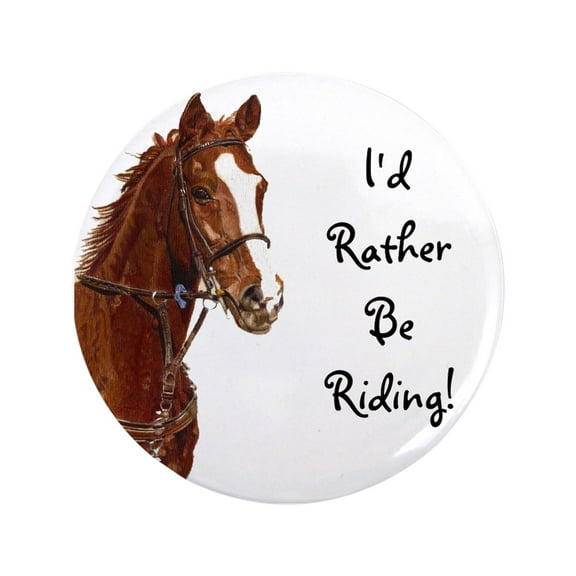 CafePress - Id Rather Be Riding! Horse 3.5 Button - 3.5" Button