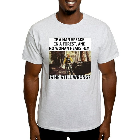 CafePress - If A Man Speaks Alone In A Forest - Men's Classic Graphic T-Shirt