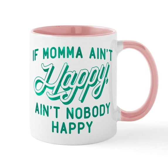 CafePress - If Momma Ain't Happy Green Mug - 11 oz Ceramic Mug - Novelty Coffee Tea Cup
