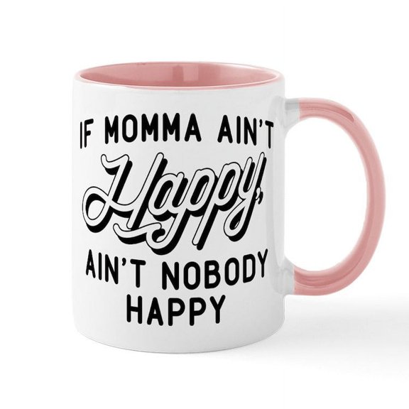 CafePress - If Momma Ain't Happy Mug - 11 oz Ceramic Mug - Novelty Coffee Tea Cup
