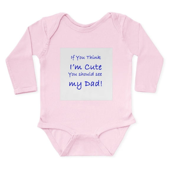 CafePress - If You Think Im Cure You Should See My Dad! Body S - Long Sleeve Cotton Baby Bodysuit