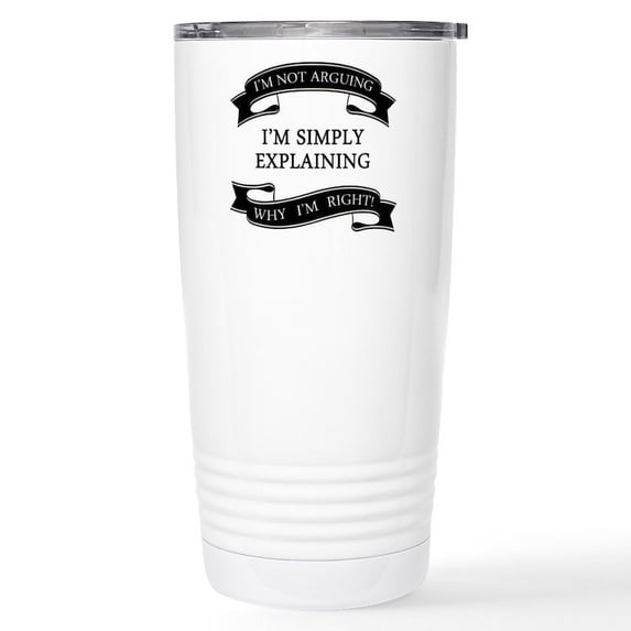 CafePress - Im Not Arguing Im Simply Explaining Why Im Ri Mugs - Insulated Stainless Steel Travel Tumbler 20 oz.