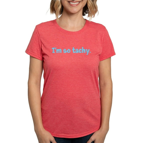 CafePress - Im So Tachy. Women's Deluxe T Shirt - Womens Tri-blend T-Shirt