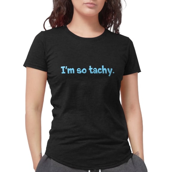 CafePress - Im So Tachy. Women's Deluxe T Shirt - Womens Tri-blend T-Shirt