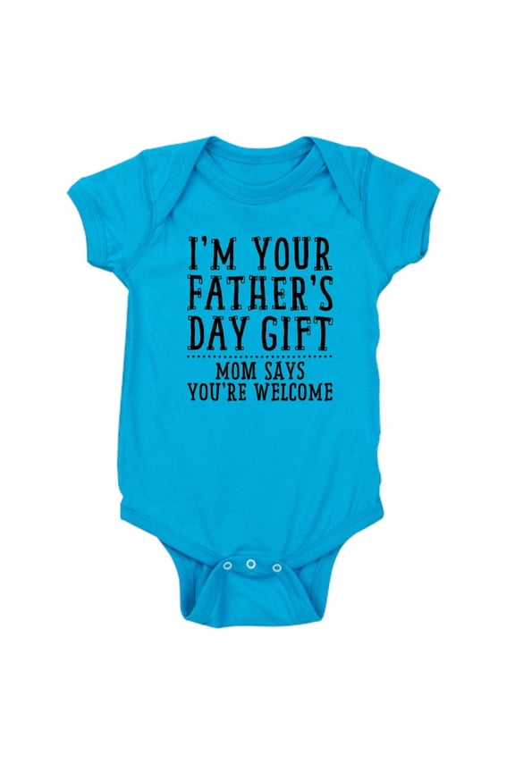 - Im Your Fathers Day Gift: Mom Says Youre Welcome - Cute Infant Bodysuit Baby Romper