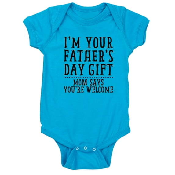 CafePress - Im Your Fathers Day Gift: Mom Says Youre Welcome - Cute Infant Bodysuit Baby Romper