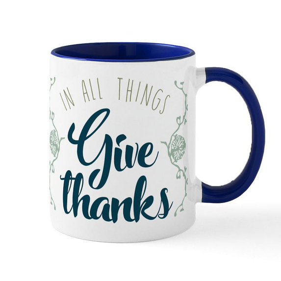 CafePress - In All Things Give Thanks - 11 oz Ceramic Mug - Novelty Coffee Tea Cup