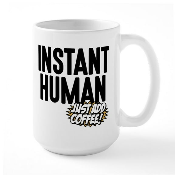 CafePress - Instant Human Just Add Coffee 20 Oz Ceramic Mega M - 15 oz Ceramic Large White Novelty Mug
