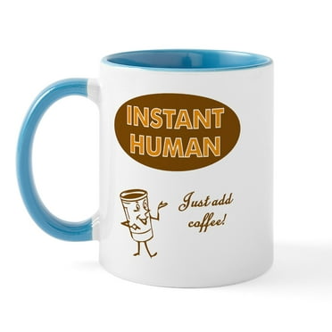 CafePress - Instant Human Just Add Coffee Mug - 11 oz Ceramic Mug - Novelty Coffee Tea Cup