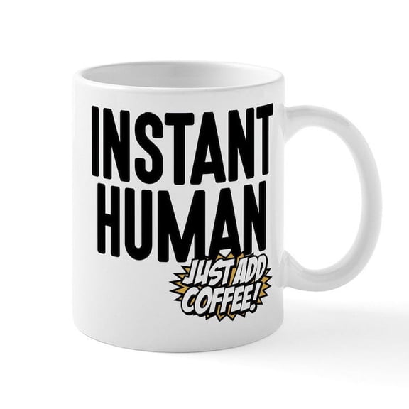CafePress - Instant Human Just Add Coffee Mug - 11 oz Ceramic Mug - Novelty Coffee Tea Cup