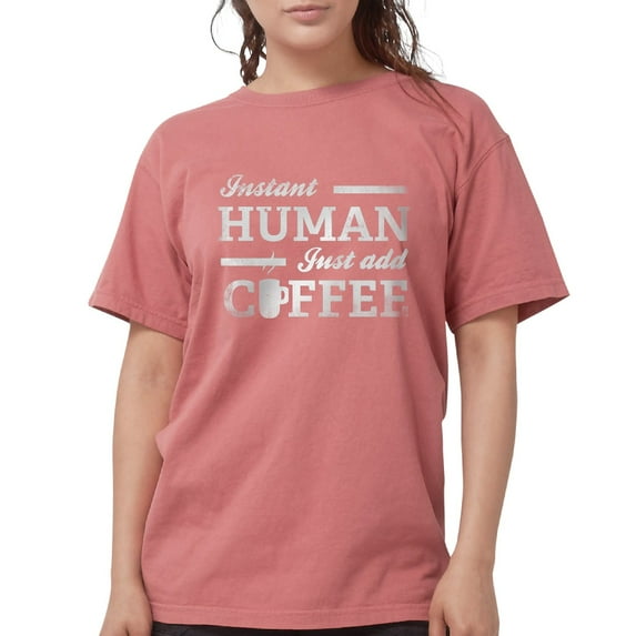 CafePress - Instant Human Women's Dark T Shirt - Womens Comfort Colors® Shirt