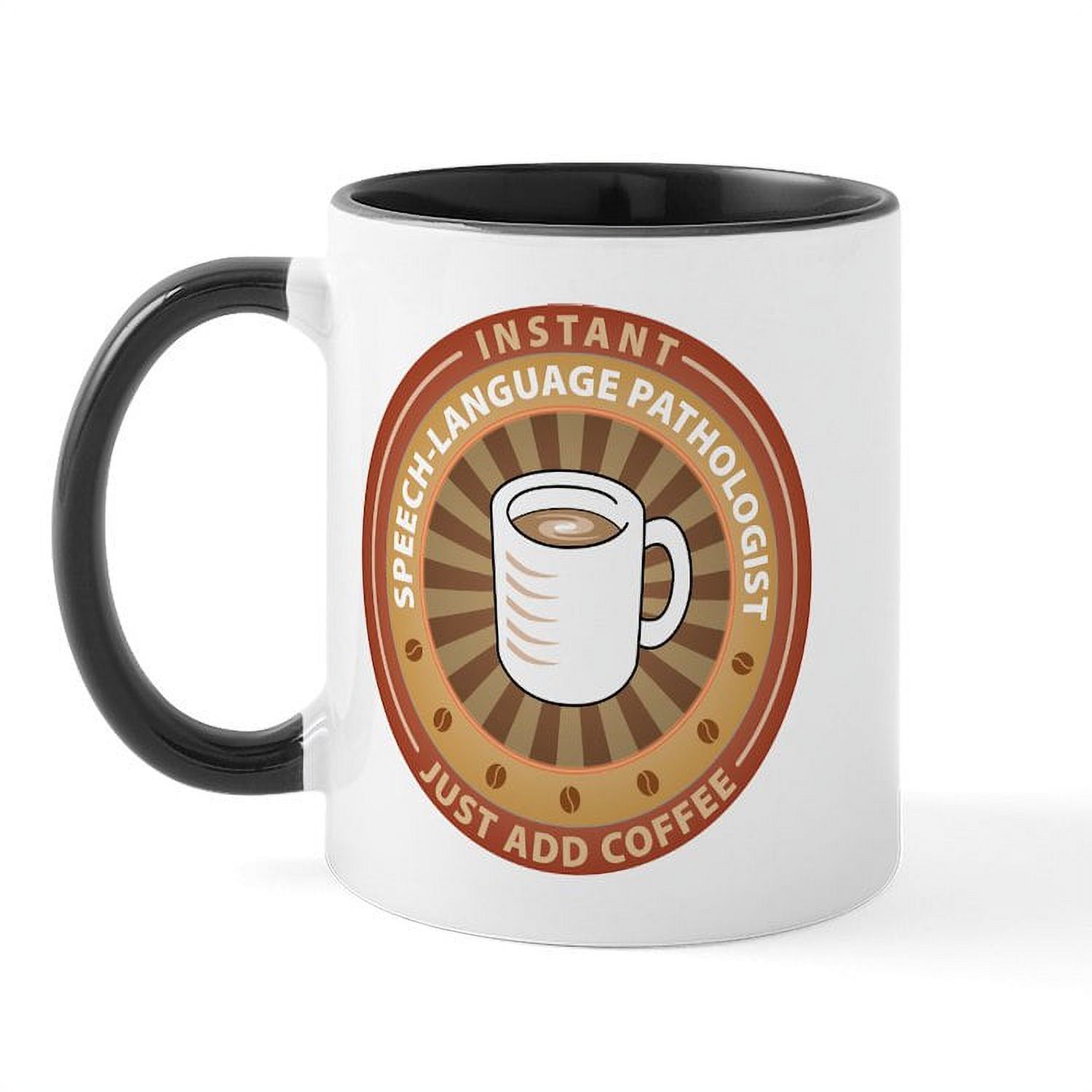 CafePress Instant Speech Language Pathologist Mug 11 oz Ceramic Mug