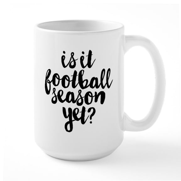 CafePress - Is It Football Season Yet - 15 oz Ceramic Large White Novelty Mug