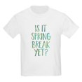 thumbnail image 1 of CafePress - Is It Spring Break Yet? T Shirt - Light T-Shirt Kids XS-XL, 1 of 4