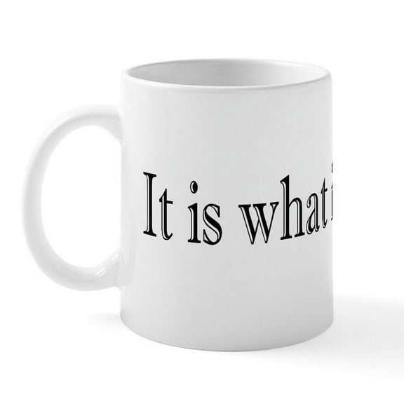 CafePress - It Is What It Is Mug - 11 oz Ceramic Mug - Novelty Coffee Tea Cup