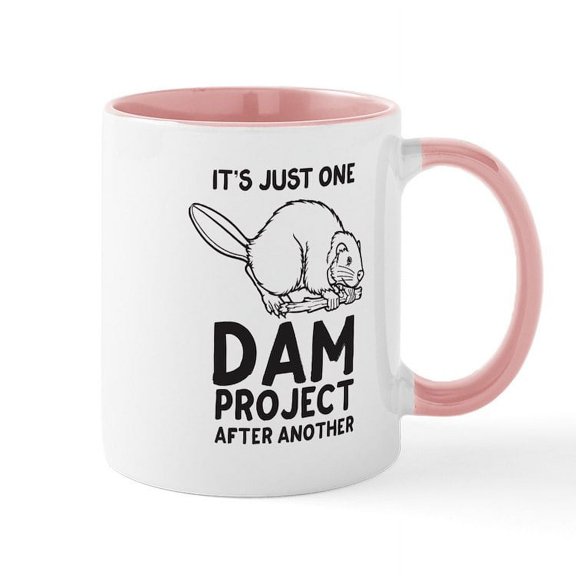 CafePress - It's Just One Dam Project After Another Mugs - 11 oz Ceramic Mug - Novelty Coffee Tea Cup