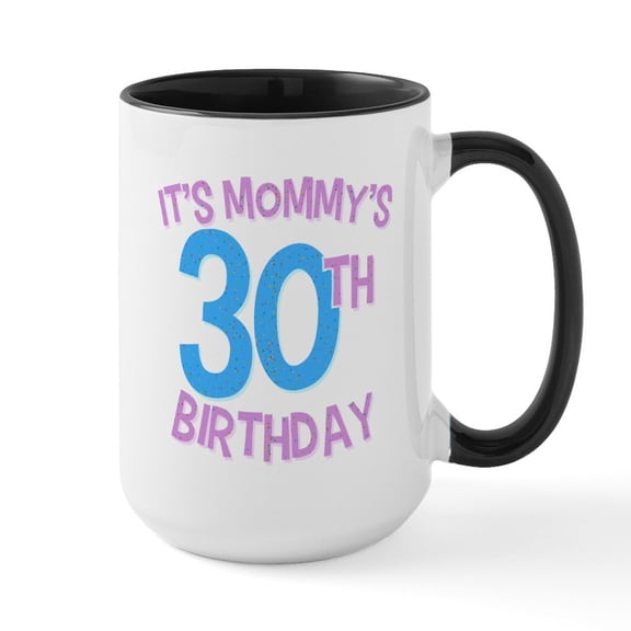CafePress - It's Mommy's 30Th Birthda - 15 oz Ceramic Large White Novelty Mug