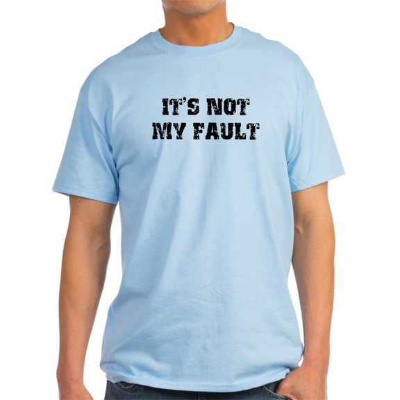 CafePress - It's Not My Fault Design - Light T-Shirt - CP