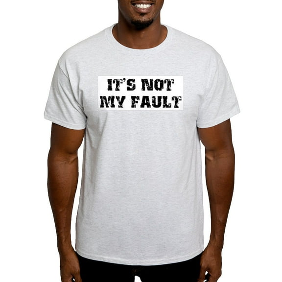 CafePress - It's Not My Fault Design Light T Shirt - Light T-Shirt - CP