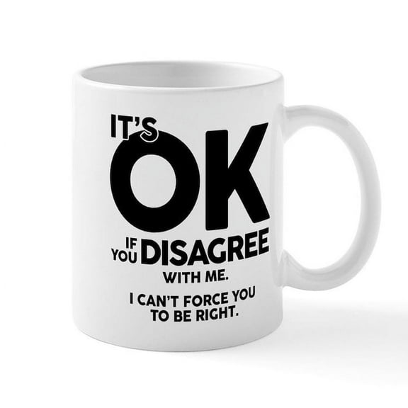 CafePress - It's Okay If You Disagree With M - 11 oz Ceramic Mug - Novelty Coffee Tea Cup